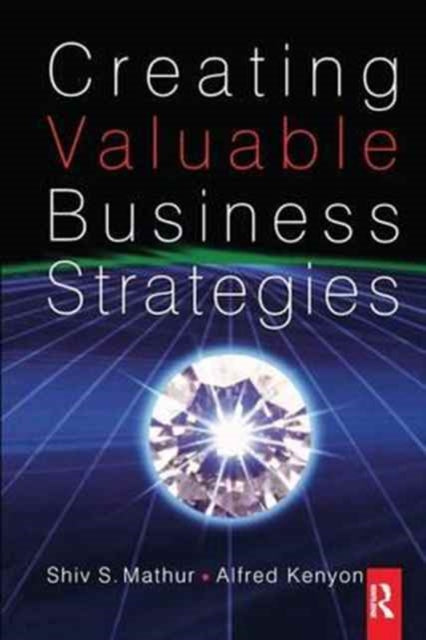 Book cover of: Creating Valuable Business Strategies. By: Shiv Mathur