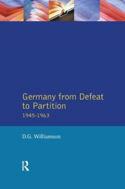 Book cover of: Germany from Defeat to Partition, 1945-1963. By: D. G. Williamson