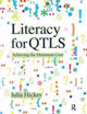 Book cover of: Literacy for QTLS. By: Julia Hickey