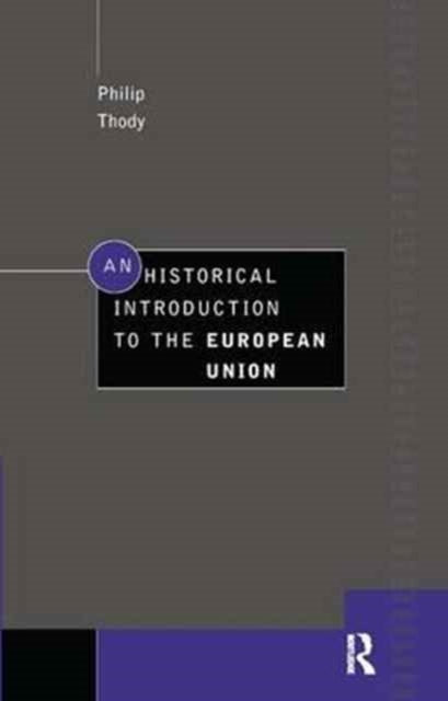 Book cover of: Historical Introduction to the European Union. By: Philip Thody