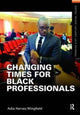 Book cover of: Changing Times for Black Professionals. By: Adia Harvey Wingfield