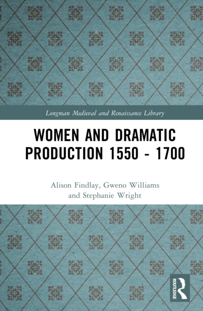 Book cover of: Women and Dramatic Production 1550 - 1700. By: Alison Findlay