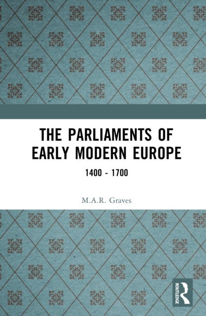 Book cover of: Parliaments of Early Modern Europe. By: M. A. R. Graves