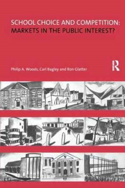 Book cover of: School Choice and Competition: Markets in the Public Interest?. By: Philip Woods