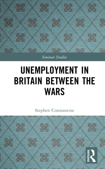 Book cover of: Unemployment in Britain Between the Wars. By: Stephen Constantine
