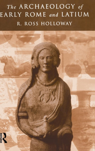 Book cover of: Archaeology of Early Rome and Latium. By: R. Ross Holloway