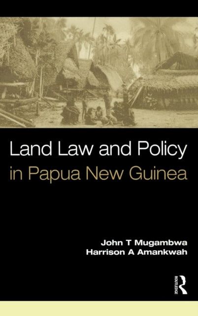Book cover of: Land Law and Policy in Papua New Guinea. By: John T. Mugambwa