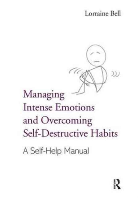 Book cover of: Managing Intense Emotions and Overcoming Self-Destructive Habits. By: Lorraine Bell
