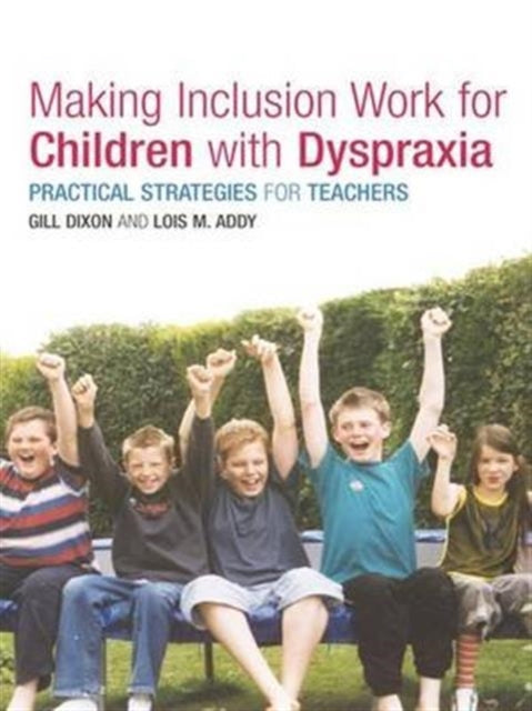 Book cover of: Making Inclusion Work for Children with Dyspraxia. By: Lois Addy
