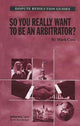 Book cover of: So you really want to be an Arbitrator?. By: Mark Cato