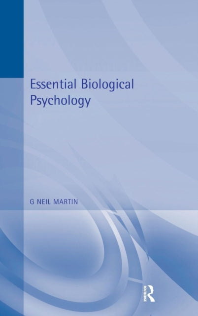 Book cover of: Essential Biological Psychology. By: G. Neil Martin