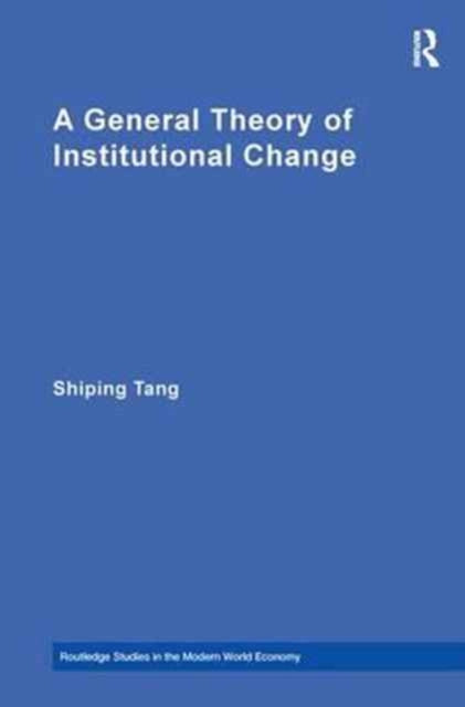 Book cover of: General Theory of Institutional Change. By: Shiping Tang