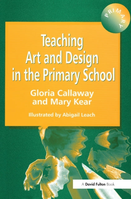 Book cover of: Teaching Art & Design in the Primary School. By: Gloria Callaway