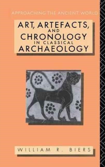 Book cover of: Art, Artefacts and Chronology in Classical Archaeology. By: William R. Biers