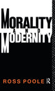 Book cover of: Morality and Modernity. By: Ross Poole