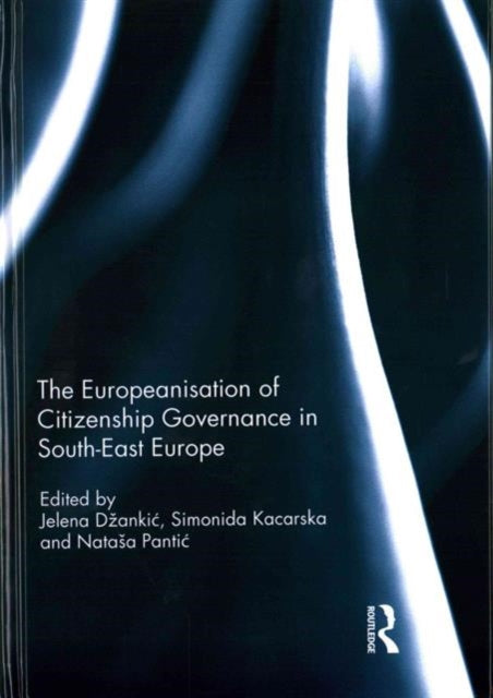 Book cover of: Europeanisation of Citizenship Governance in South-East Europe. By: Jelena Danki