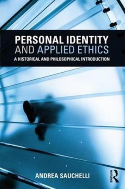 Book cover of: Personal Identity and Applied Ethics. By: Andrea Sauchelli