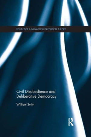 Civil Disobedience and Deliberative Democracy