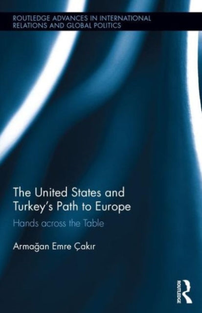 Book cover of: United States and Turkey's Path to Europe. By: Armagan Emre Çakir