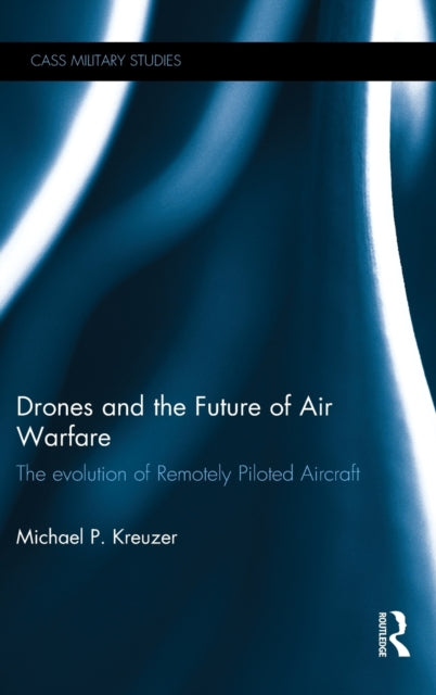 Book cover of: Drones and the Future of Air Warfare. By: Michael P. Kreuzer