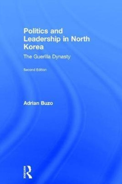 Book cover of: Politics and Leadership in North Korea. By: Adrian Buzo