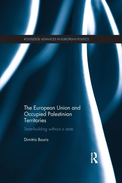 Book cover of: European Union and Occupied Palestinian Territories. By: Dimitris Bouris