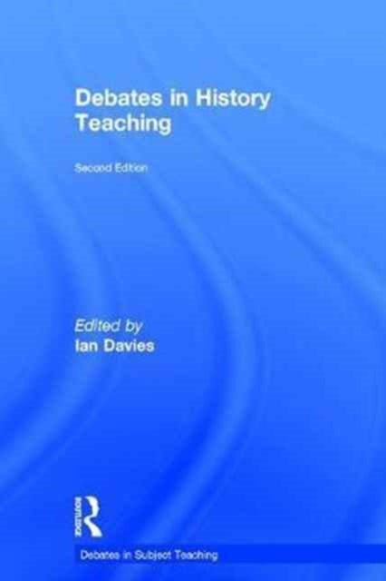Book cover of: Debates in History Teaching. By: Ian Davies