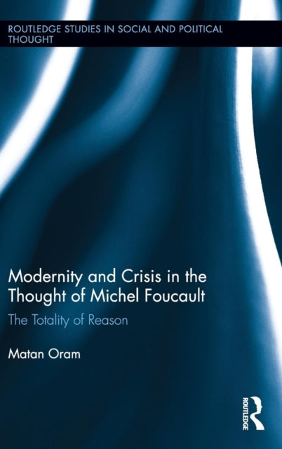 Book cover of: Modernity and Crisis in the Thought of Michel Foucault. By: Matan Oram
