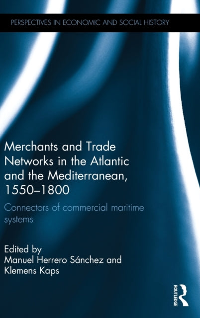 Book cover of: Merchants and Trade Networks in the Atlantic and the Mediterranean, 1550-1800. By: Manuel Herrero Sánchez
