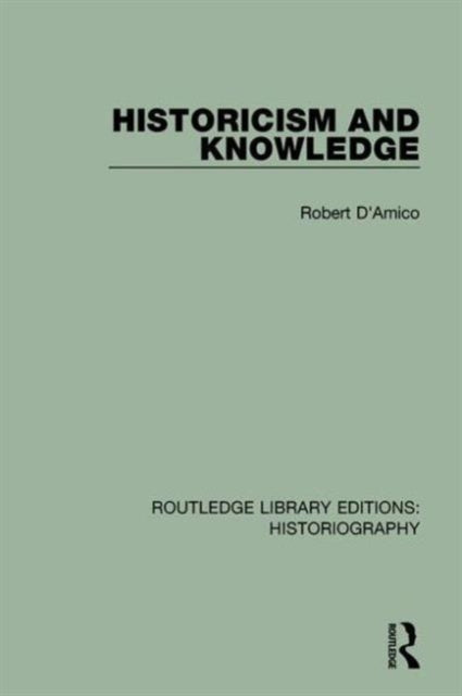 Book cover of: Historicism and Knowledge. By: Robert D'Amico