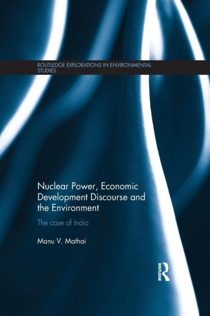Book cover of: Nuclear Power, Economic Development Discourse and the Environment. By: Manu V. Mathai