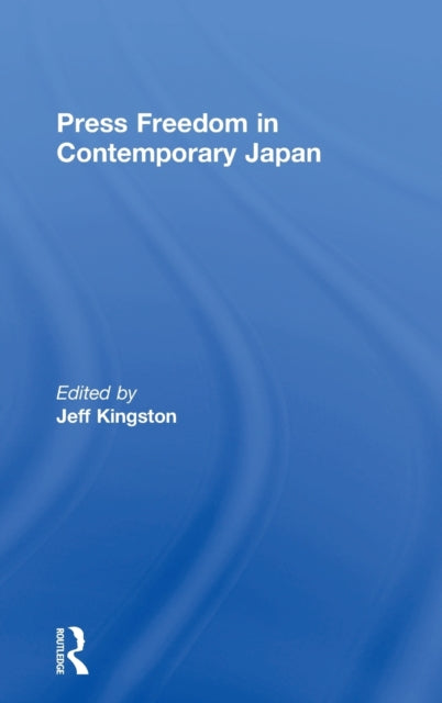 Book cover of: Press Freedom in Contemporary Japan. By: Jeff Kingston