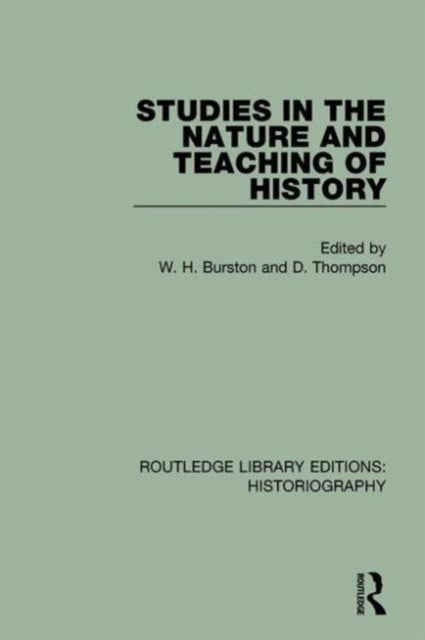 Book cover of: Studies in the Nature and Teaching of History. By: W. H. Burston