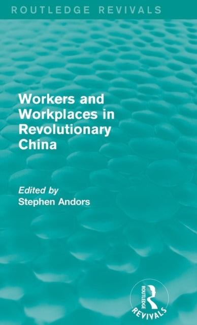 Book cover of: Workers and Workplaces in Revolutionary China. By: Stephen Andors