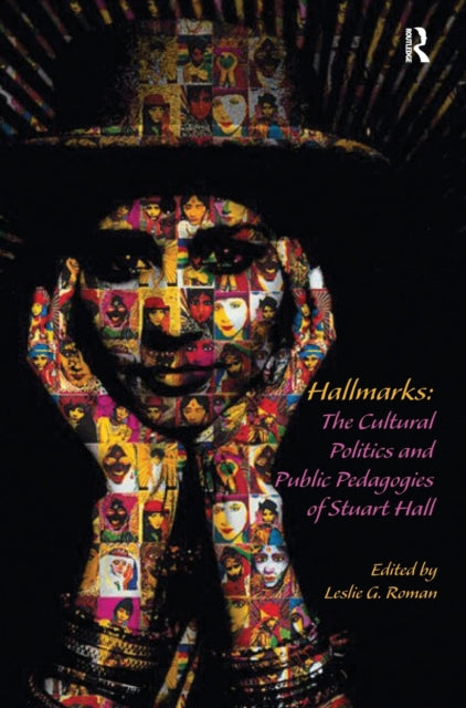 Book cover of: Hallmarks: The Cultural Politics and Public Pedagogies of Stuart Hall. By: Leslie G. Roman