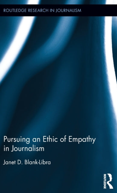 Book cover of: Pursuing an Ethic of Empathy in Journalism. By: Janet Blank-Libra