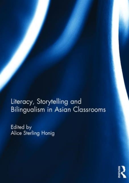 Book cover of: Literacy, Storytelling and Bilingualism in Asian Classrooms. By: Alice Sterling Honig
