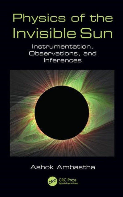 Book cover of: Physics of the Invisible Sun. By: Ashok Prof Ambastha