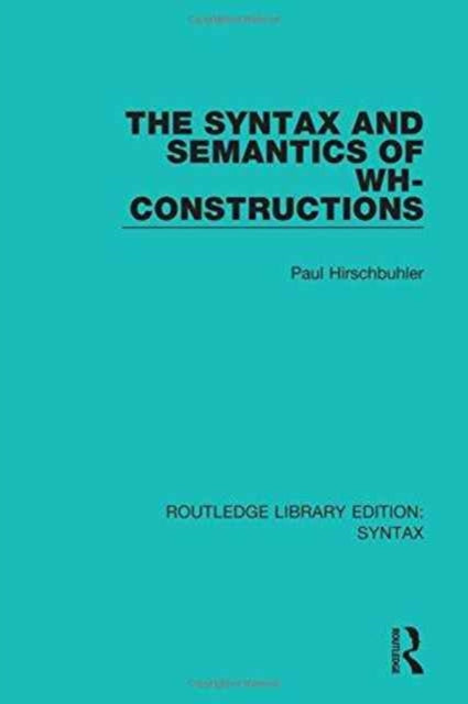 Book cover of: Syntax and Semantics of Wh-Constructions. By: Paul Hirschbühler