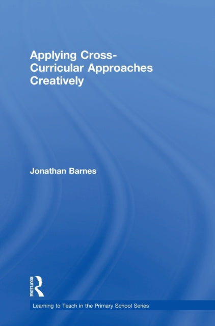 Book cover of: Applying Cross-Curricular Approaches Creatively. By: Jonathan Barnes 1979