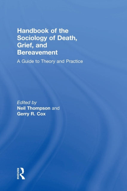 Book cover of: Handbook of the Sociology of Death, Grief, and Bereavement. By: Neil Thompson