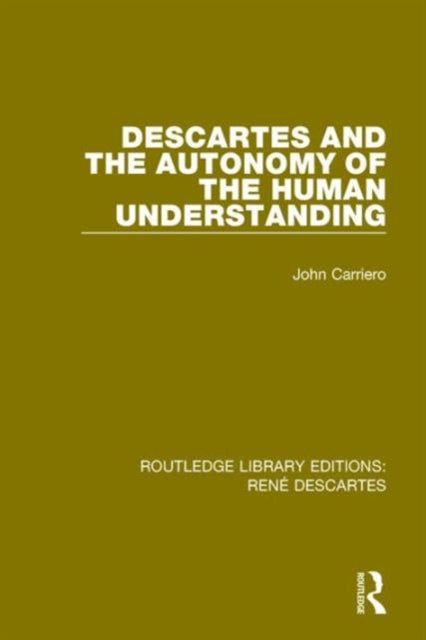 Book cover of: Descartes and the Autonomy of the Human Understanding. By: John Carriero