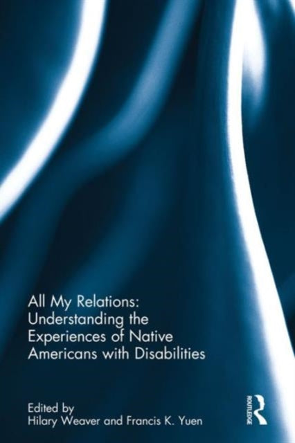 Book cover of: All My Relations: Understanding the Experiences of Native Americans with Disabilities. By: Hilary N. Weaver