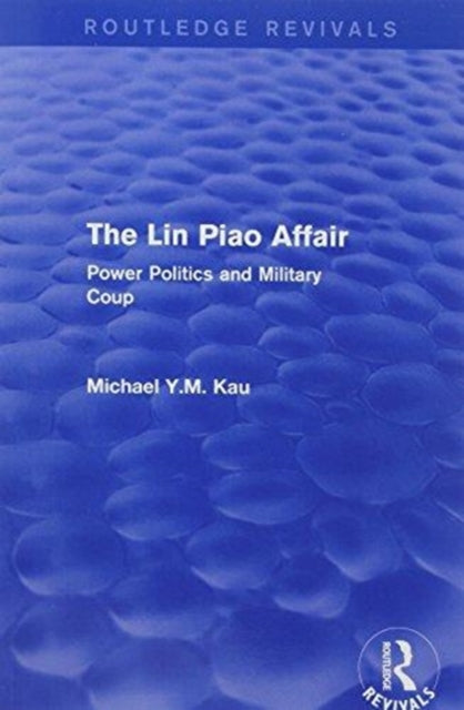Book cover of: Lin Piao Affair (Routledge Revivals). By: Michael Y. M. Kau
