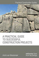 Book cover of: Practical Guide to Successful Construction Projects. By: Arent van Wassenaer