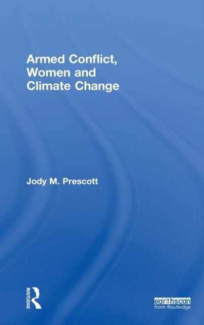 Book cover of: Armed Conflict, Women and Climate Change. By: Jody M. Prescott