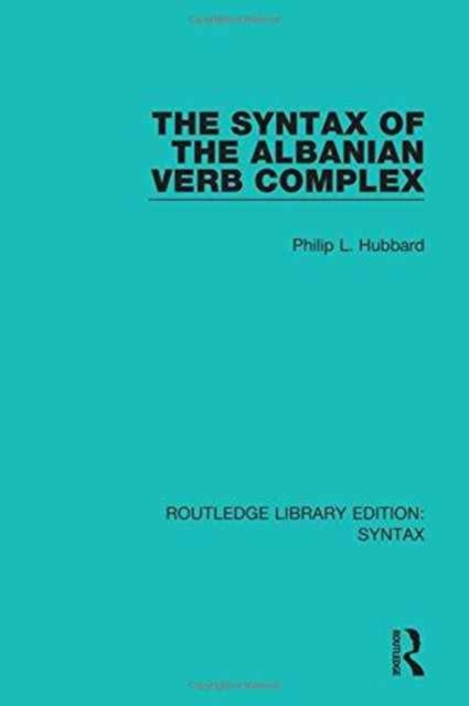 Book cover of: Syntax of the Albanian Verb Complex. By: Philip L. Hubbard