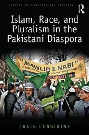 Islam, Race, and Pluralism in the Pakistani Diaspora