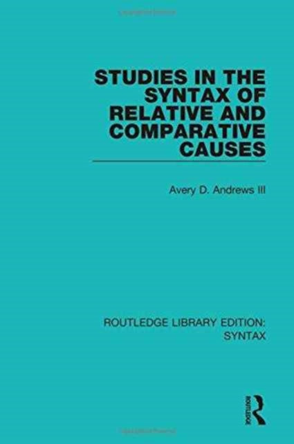 Book cover of: Studies in the Syntax of Relative and Comparative Causes. By: Avery D. Andrews III