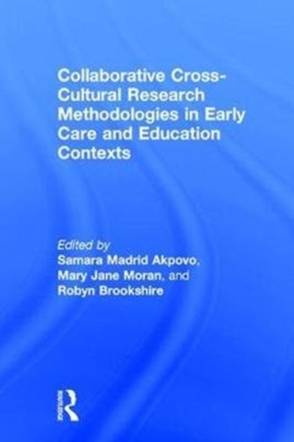 Book cover of: Collaborative Cross-Cultural Research Methodologies in Early Care and Education Contexts. By: Samara Madrid Akpovo